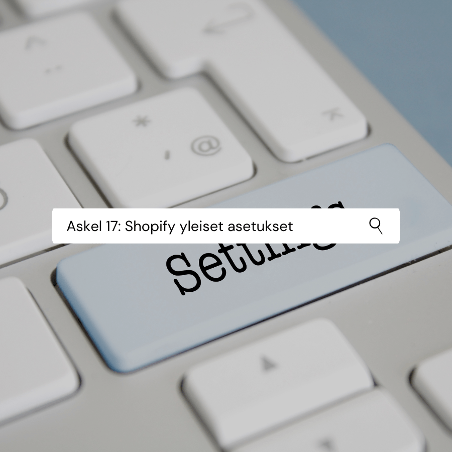 Askel 17: Shopify verkkokaupan yleiset asetukset